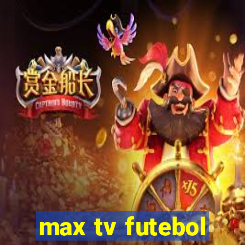 max tv futebol